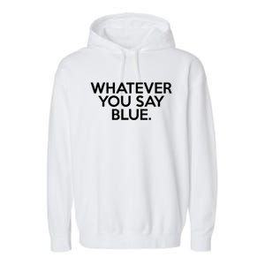 Whatever You Say Blue Softball & Baseball Umpire Sarcasm Garment-Dyed Fleece Hoodie