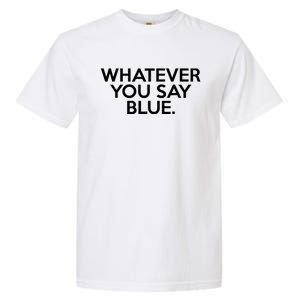 Whatever You Say Blue Softball & Baseball Umpire Sarcasm Garment-Dyed Heavyweight T-Shirt