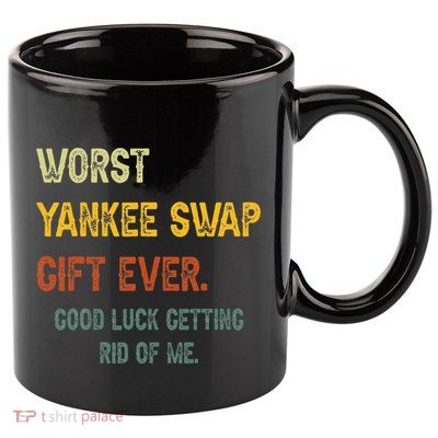 Worst Yankee Swap Gift Ever Vintage Funny Quotes  11oz C Handle Ceramic Mug