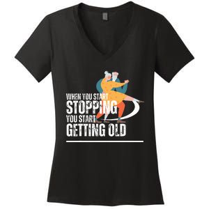 When You Start Stopping You Start Getting Old Dancers Women's V-Neck T-Shirt