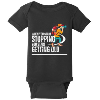 When You Start Stopping You Start Getting Old Hiker Baby Bodysuit