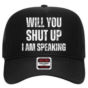 Will You Shut Up I Am Speaking Kamala Harris Madam President High Crown Mesh Back Trucker Hat