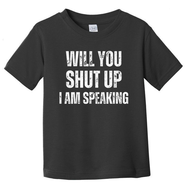 Will You Shut Up I Am Speaking Kamala Harris Madam President Toddler T-Shirt