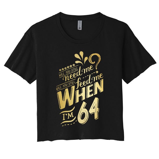 Will You Still Need Me When Im 64 Birthday For Wife 64 Love Crop Top