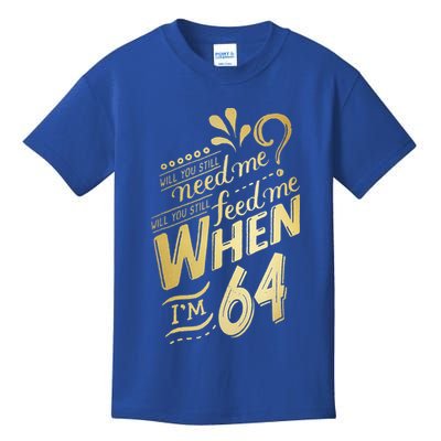 Will You Still Need Me When Im 64 Birthday For Wife 64 Love Kids T-Shirt
