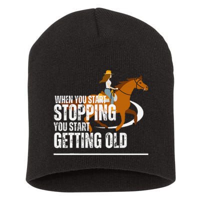 When You Start Stopping You Start Getting Old Horse Rider Short Acrylic Beanie