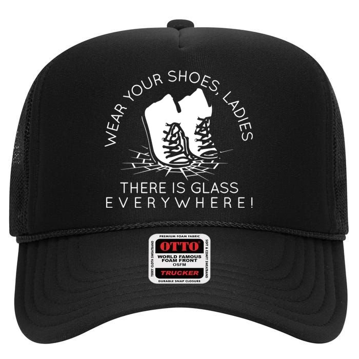 Wear Your Shoes Ladies There Is Glass Everywhere High Crown Mesh Back Trucker Hat