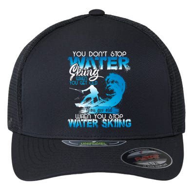 When You Stop You Get Old Funny Water Skiing Gift Flexfit Unipanel Trucker Cap