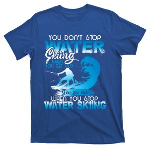 When You Stop You Get Old Funny Water Skiing Gift T-Shirt