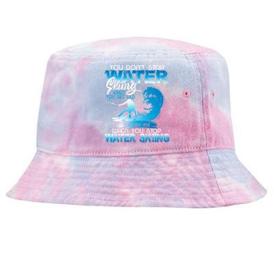 When You Stop You Get Old Funny Water Skiing Gift Tie-Dyed Bucket Hat