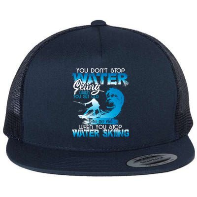 When You Stop You Get Old Funny Water Skiing Gift Flat Bill Trucker Hat