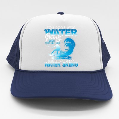 When You Stop You Get Old Funny Water Skiing Gift Trucker Hat