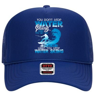 When You Stop You Get Old Funny Water Skiing Gift High Crown Mesh Back Trucker Hat