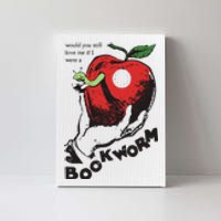 Would You Still Love Me If I Were A Bookworm Canvas