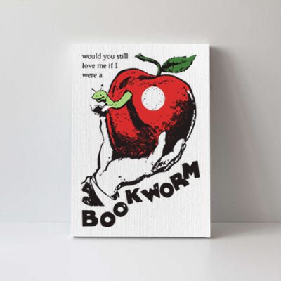 Would You Still Love Me If I Were A Bookworm Canvas