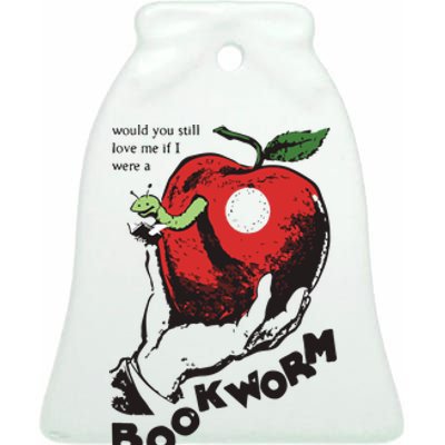 Would You Still Love Me If I Were A Bookworm Ceramic Bell Ornament