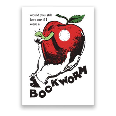 Would You Still Love Me If I Were A Bookworm Poster