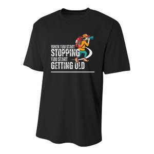 When You Start Stopping You Start Getting Old Hiker Youth Performance Sprint T-Shirt