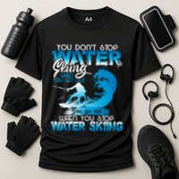 When You Stop You Get Old Funny Water Skiing Funny Gift Cooling Performance Crew T-Shirt
