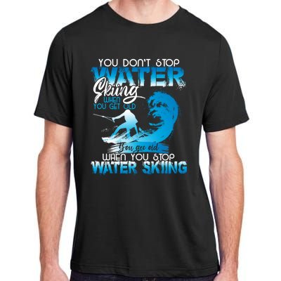 When You Stop You Get Old Funny Water Skiing Funny Gift Adult ChromaSoft Performance T-Shirt