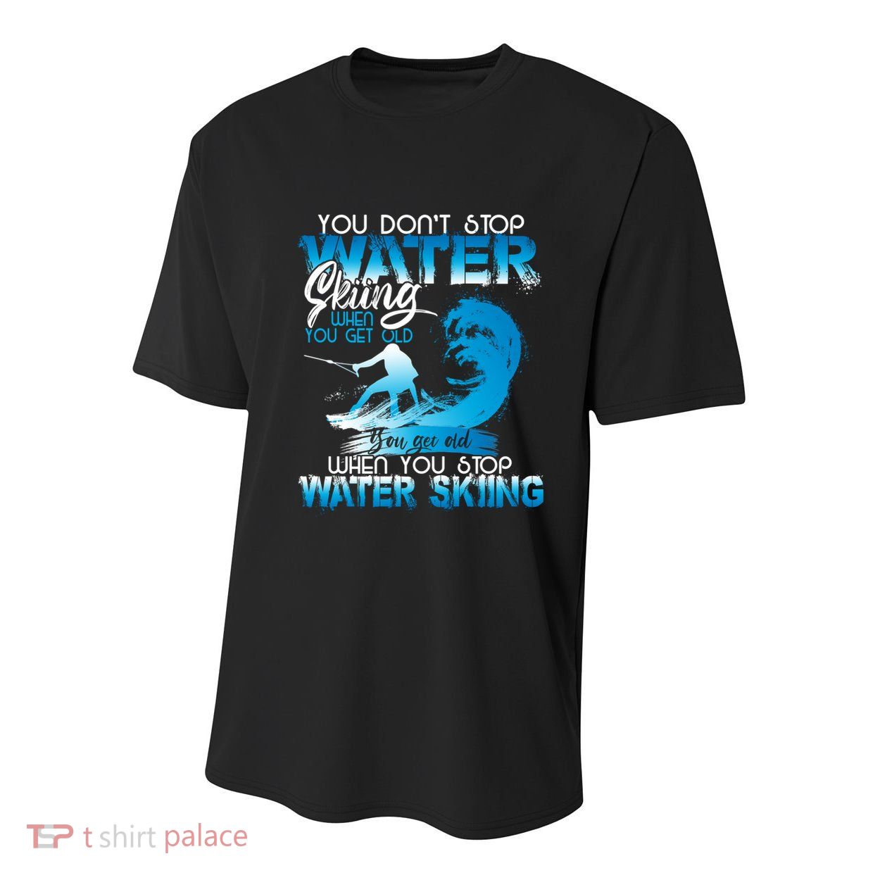 When You Stop You Get Old Funny Water Skiing Funny Gift Youth Performance Sprint T-Shirt