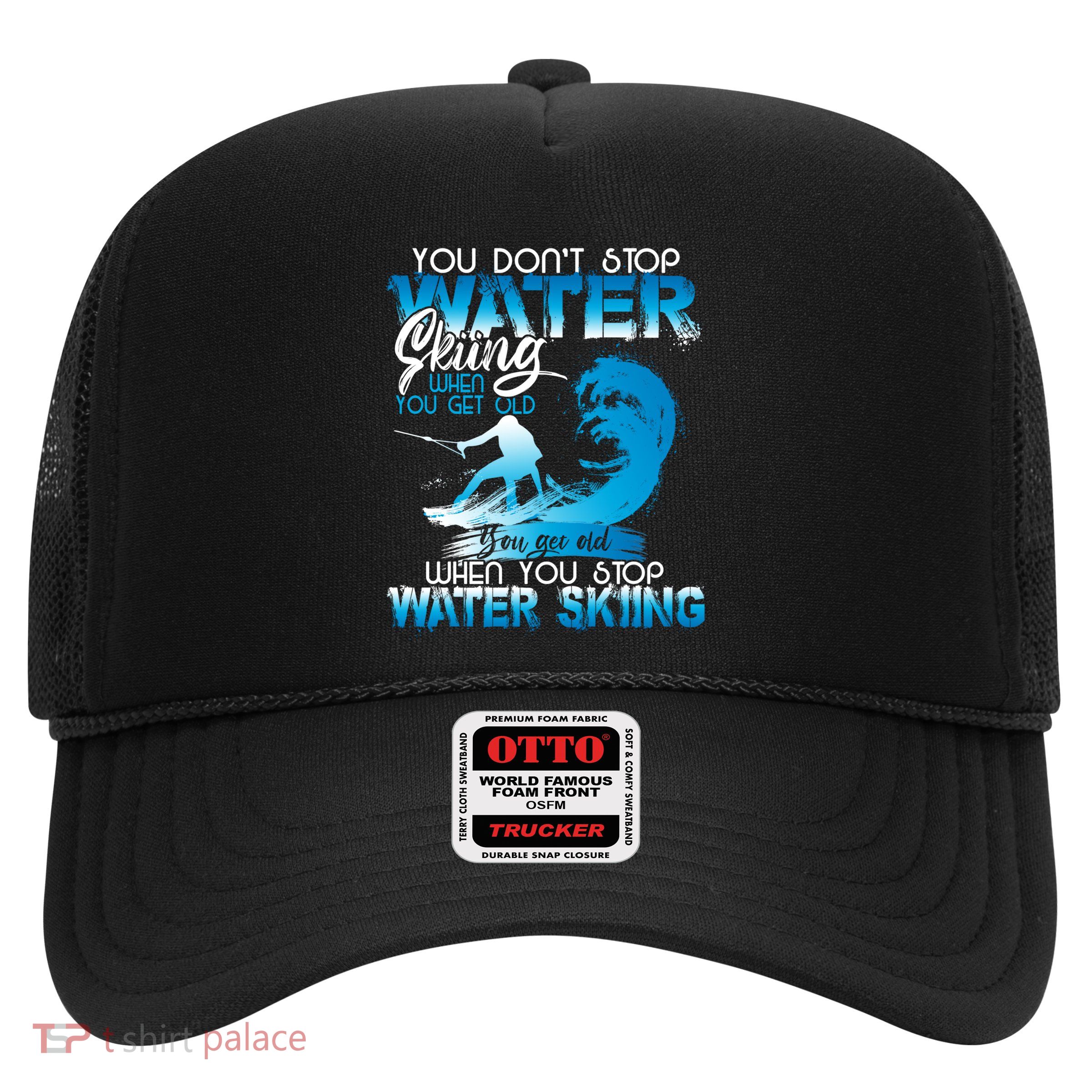When You Stop You Get Old Funny Water Skiing Funny Gift Trucker Hat