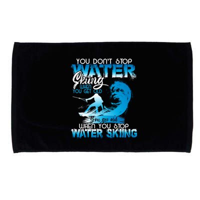 When You Stop You Get Old Funny Water Skiing Funny Gift Microfiber Hand Towel