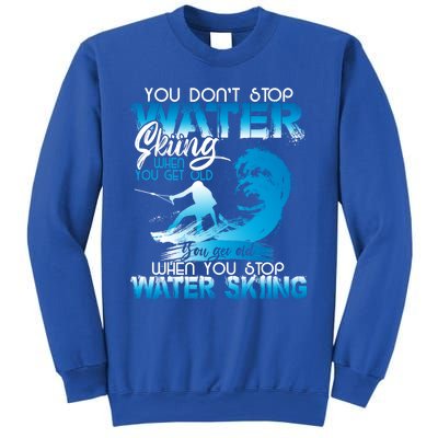 When You Stop You Get Old Funny Water Skiing Funny Gift Sweatshirt