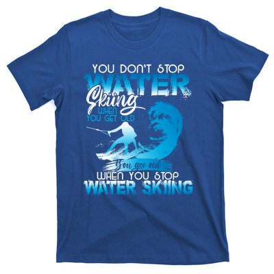 When You Stop You Get Old Funny Water Skiing Funny Gift T-Shirt