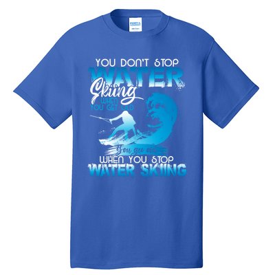 When You Stop You Get Old Funny Water Skiing Funny Gift Tall T-Shirt