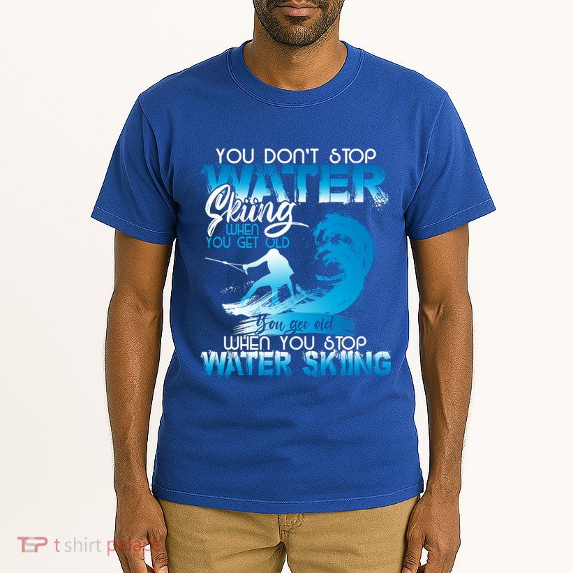 When You Stop You Get Old Funny Water Skiing Funny Gift Tall T-Shirt