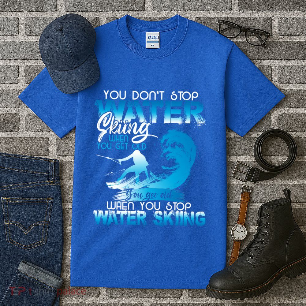 When You Stop You Get Old Funny Water Skiing Funny Gift Tall T-Shirt