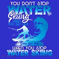 When You Stop You Get Old Funny Water Skiing Funny Gift Tall T-Shirt
