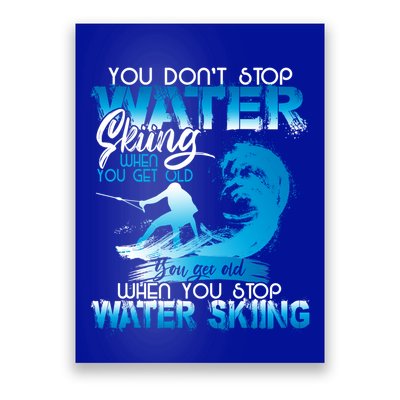 When You Stop You Get Old Funny Water Skiing Funny Gift Poster