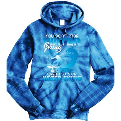 When You Stop You Get Old Funny Water Skiing Funny Gift Tie Dye Hoodie