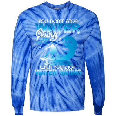 When You Stop You Get Old Funny Water Skiing Funny Gift Tie-Dye Long Sleeve Shirt