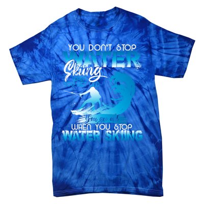 When You Stop You Get Old Funny Water Skiing Funny Gift Tie-Dye T-Shirt