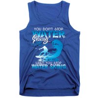 When You Stop You Get Old Funny Water Skiing Funny Gift Tank Top