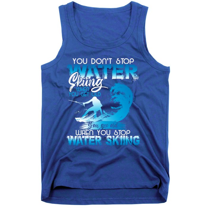 When You Stop You Get Old Funny Water Skiing Funny Gift Tank Top