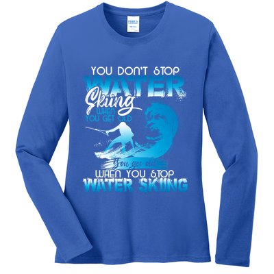 When You Stop You Get Old Funny Water Skiing Funny Gift Ladies Long Sleeve Shirt