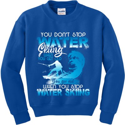 When You Stop You Get Old Funny Water Skiing Funny Gift Kids Sweatshirt