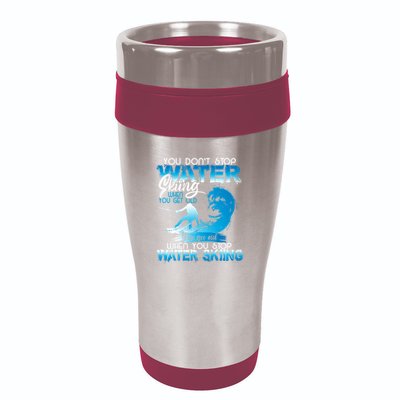 When You Stop You Get Old Funny Water Skiing Funny Gift 16oz Travel Tumbler