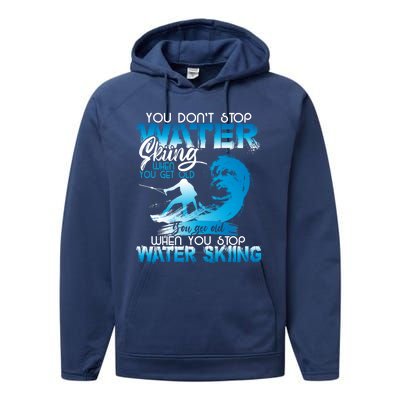 When You Stop You Get Old Funny Water Skiing Funny Gift Performance Fleece Hoodie