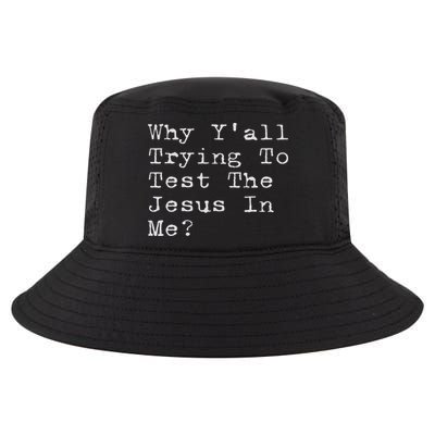Why Y'all Trying To Test The Jesus In Me Funny Faith Cool Comfort Performance Bucket Hat