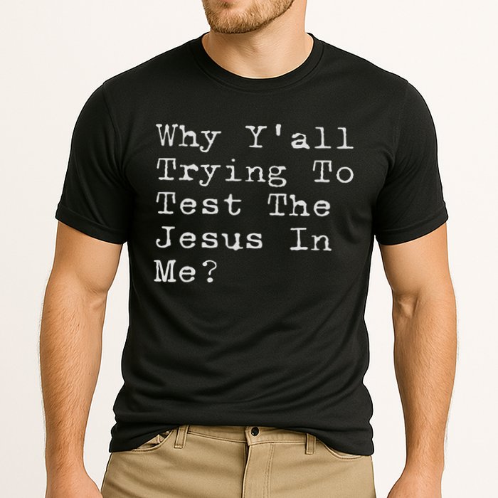 Why Y'all Trying To Test The Jesus In Me Funny Faith Cooling Performance Crew T-Shirt
