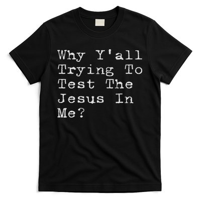 Why Y'all Trying To Test The Jesus In Me Funny Faith T-Shirt