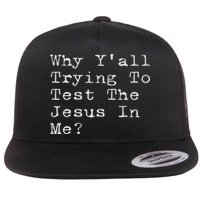 Why Y'all Trying To Test The Jesus In Me Funny Faith Flat Bill Trucker Hat
