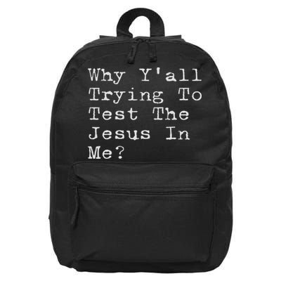 Why Y'all Trying To Test The Jesus In Me Funny Faith 16 in Basic Backpack