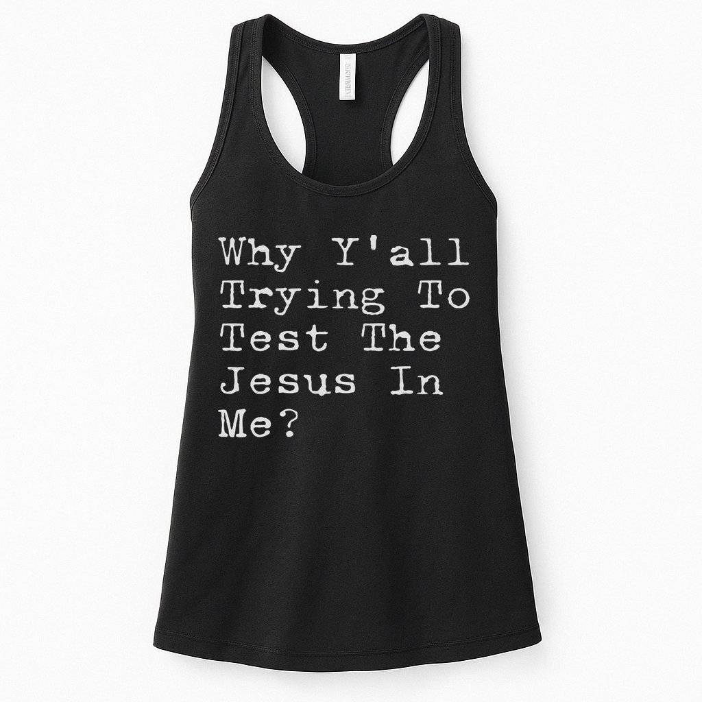 Why Y'all Trying To Test The Jesus In Me Funny Faith Womens Tank Top