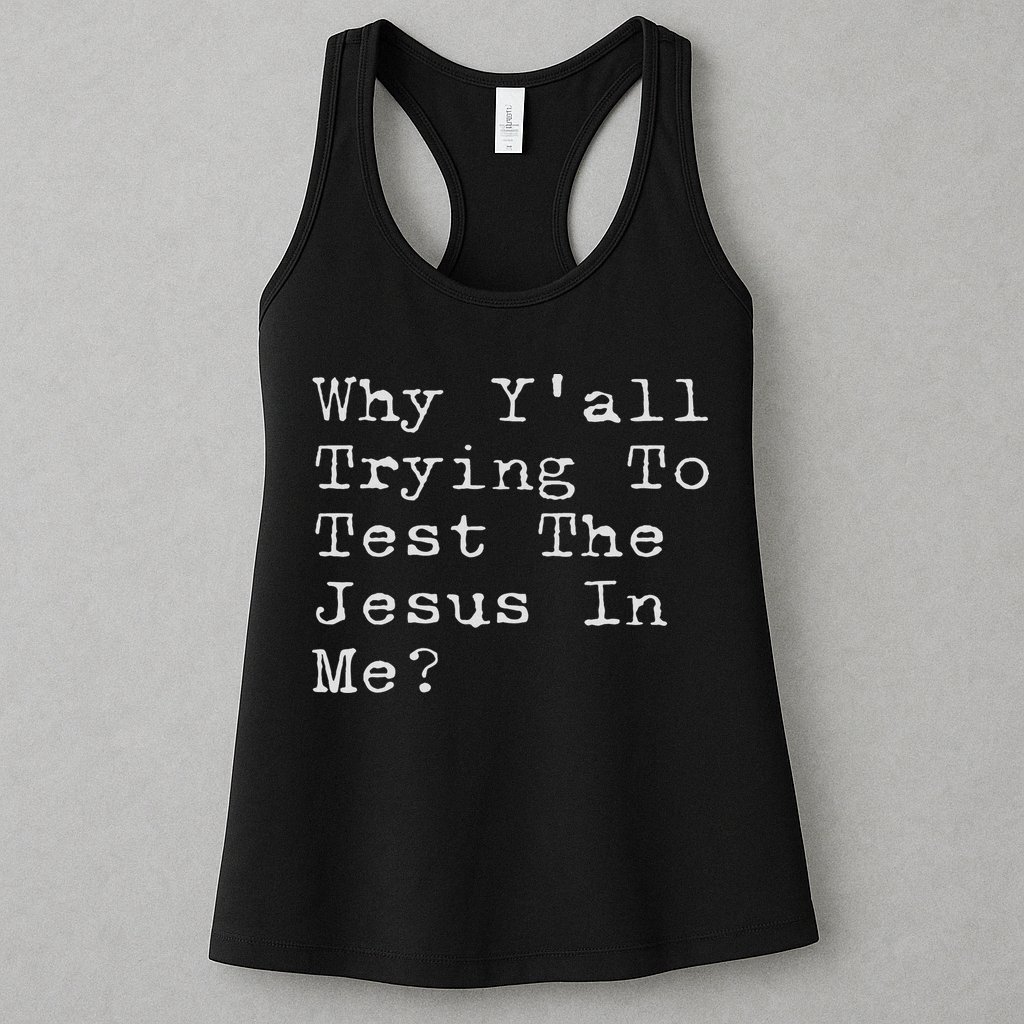 Why Y'all Trying To Test The Jesus In Me Funny Faith Womens Tank Top